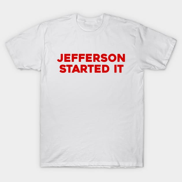 Jefferson Started It T-Shirt by Solenoid Apparel